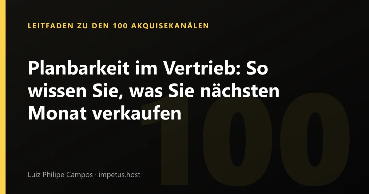Planbarkeit im Vertrieb: So wissen Sie, was Sie nächsten Monat verkaufen