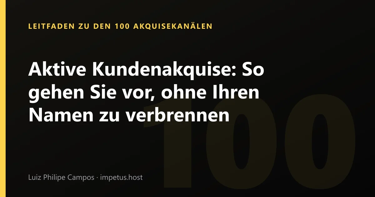 Aktive Kundenakquise: So gehen Sie vor, ohne Ihren Namen zu verbrennen
