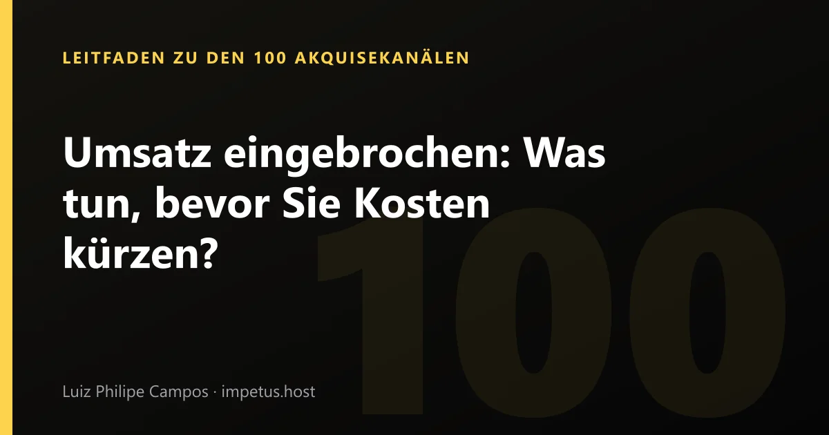 Umsatz eingebrochen: Was tun, bevor Sie Kosten kürzen?