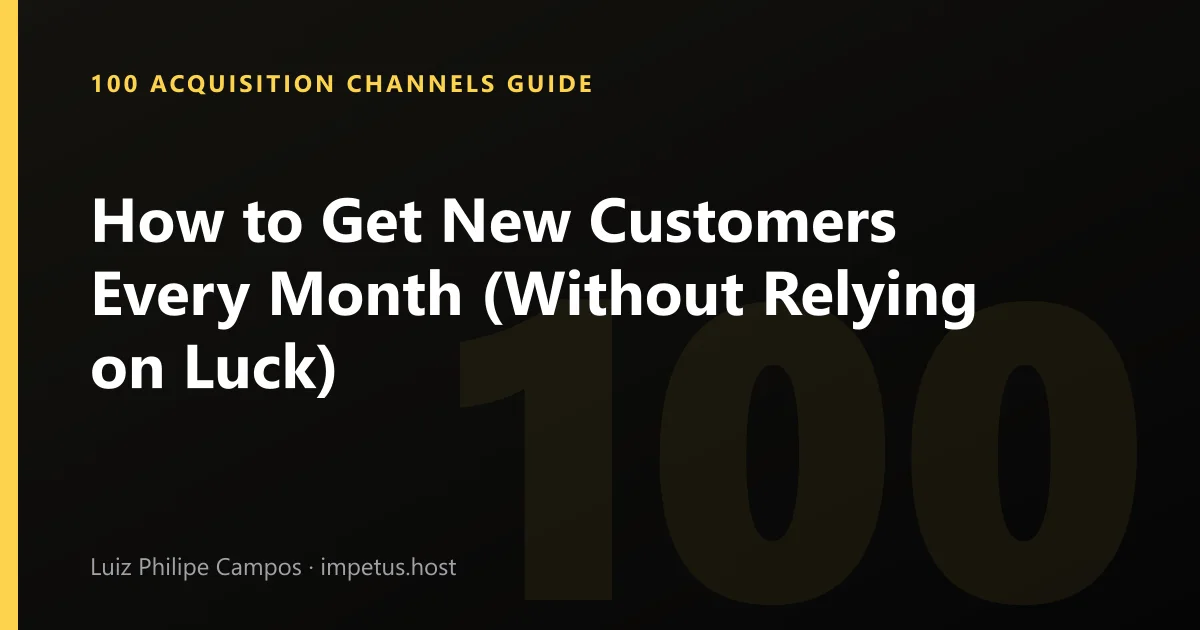 How to Get New Customers Every Month (Without Relying on Luck)