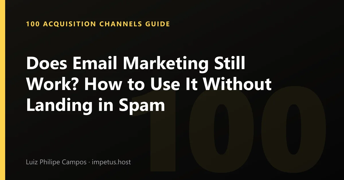 Does Email Marketing Still Work? How to Use It Without Landing in Spam