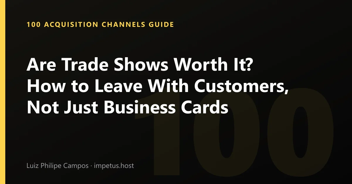 Are Trade Shows Worth It? How to Leave With Customers, Not Just Business Cards