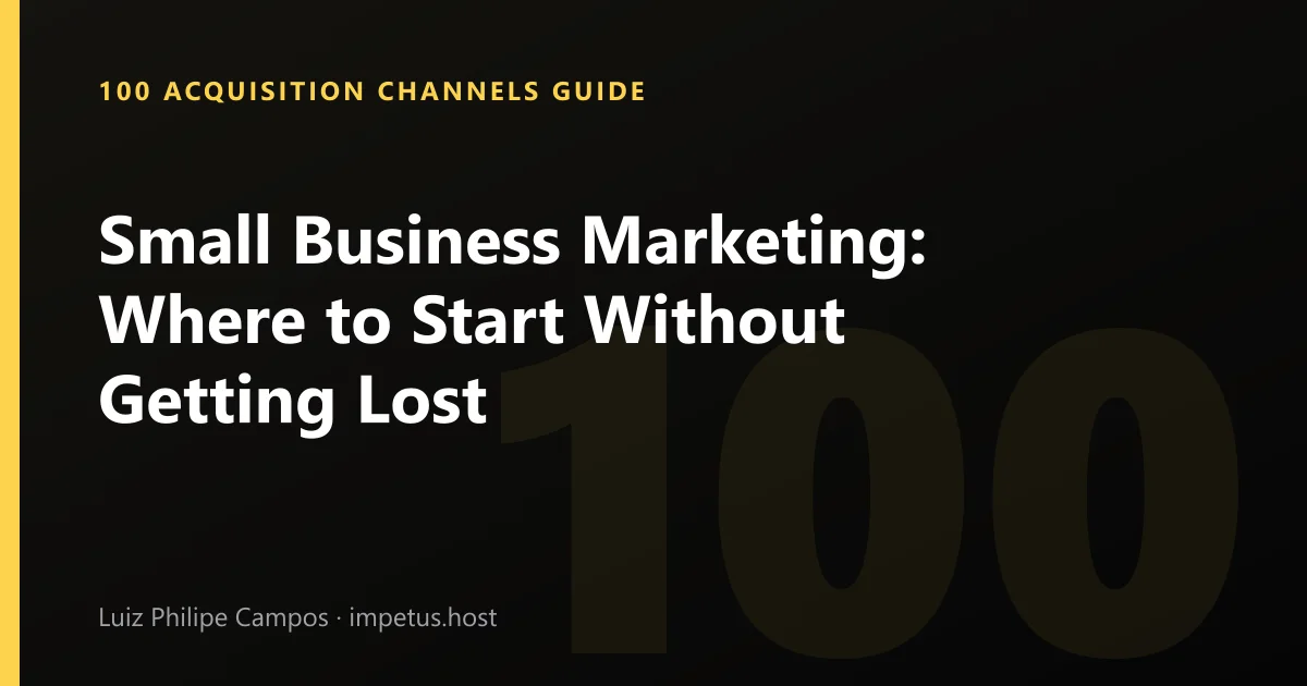 Small Business Marketing: Where to Start Without Getting Lost