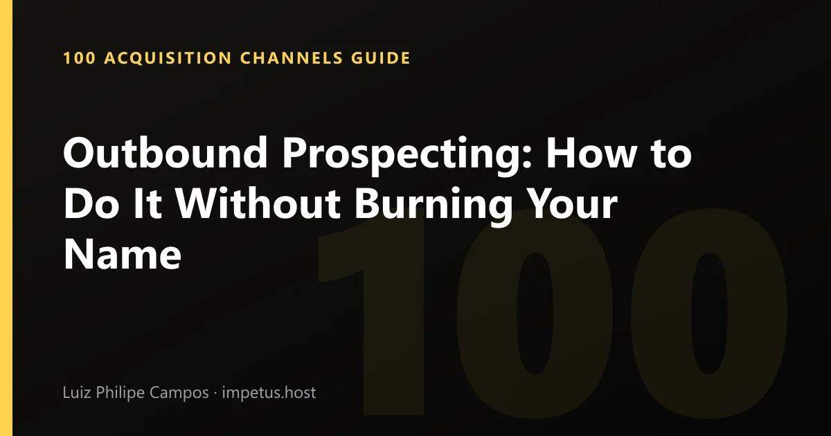 Outbound Prospecting: How to Do It Without Burning Your Name