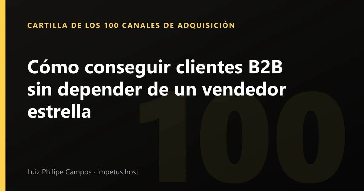 Cómo conseguir clientes B2B sin depender de un vendedor estrella
