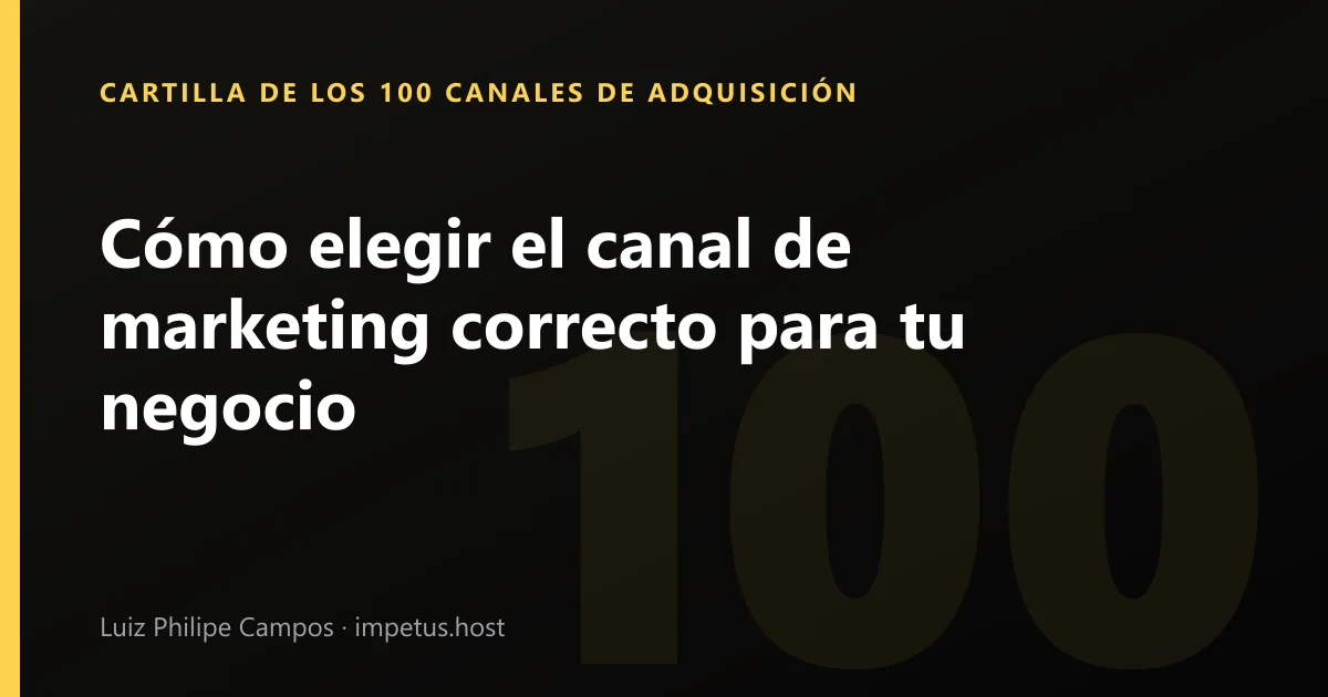 Cómo elegir el canal de marketing correcto para tu negocio