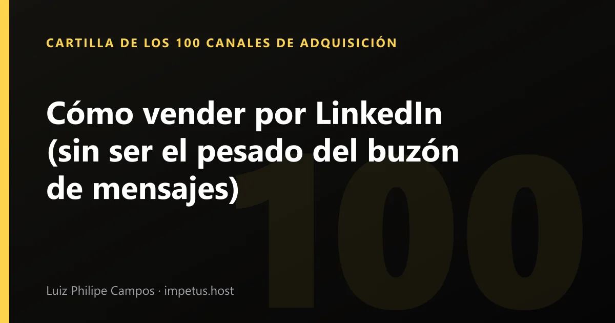 Cómo vender por LinkedIn (sin ser el pesado del buzón de mensajes)