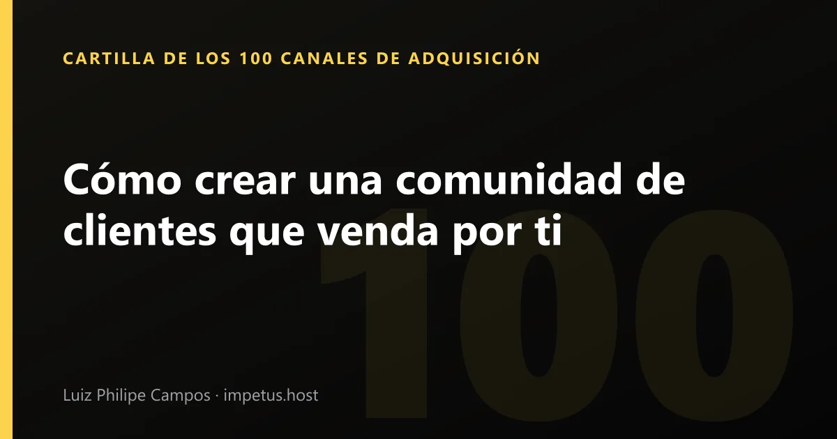Cómo crear una comunidad de clientes que venda por ti