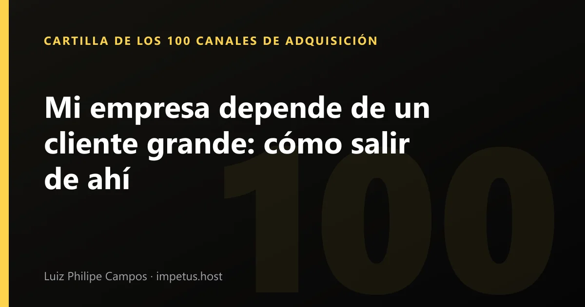 Mi empresa depende de un cliente grande: cómo salir de ahí