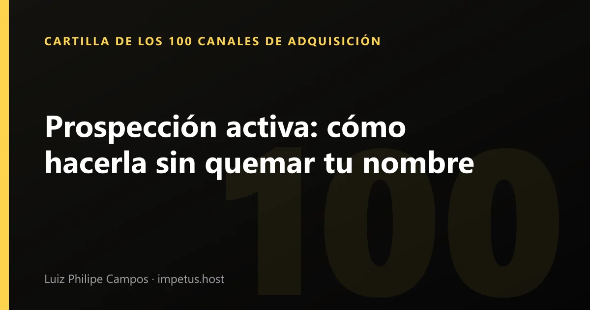 Prospección activa: cómo hacerla sin quemar tu nombre