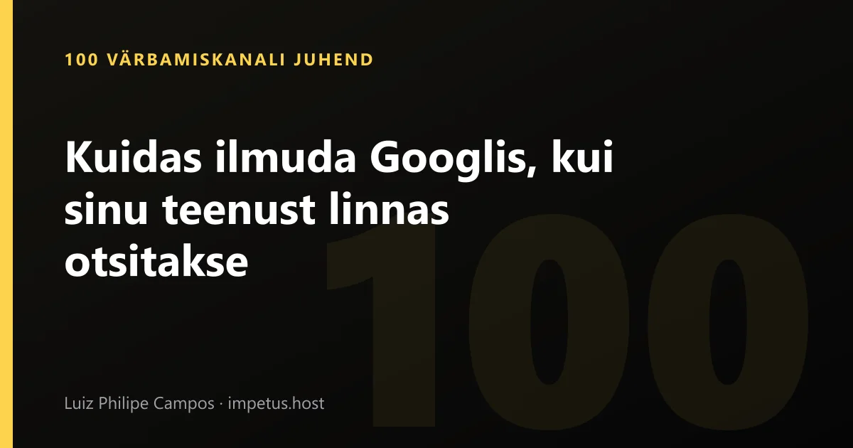 Kuidas ilmuda Googlis, kui sinu teenust linnas otsitakse