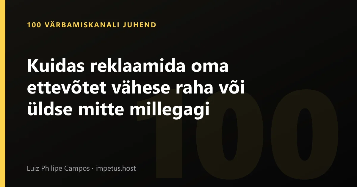 Kuidas reklaamida oma ettevõtet vähese raha või üldse mitte millegagi