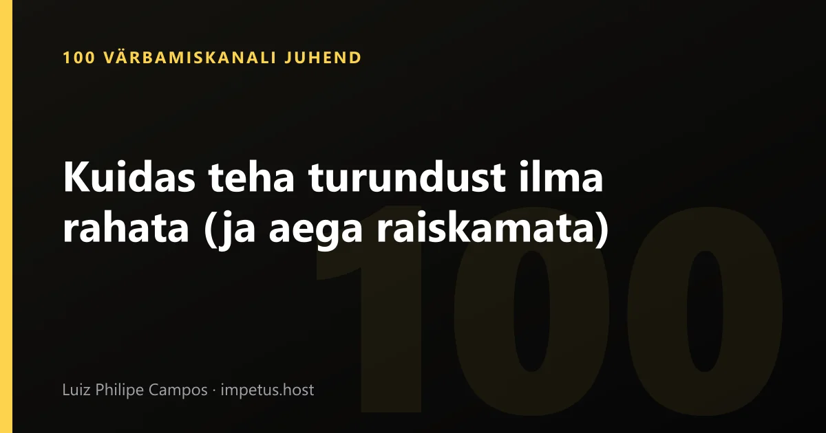 Kuidas teha turundust ilma rahata (ja aega raiskamata)