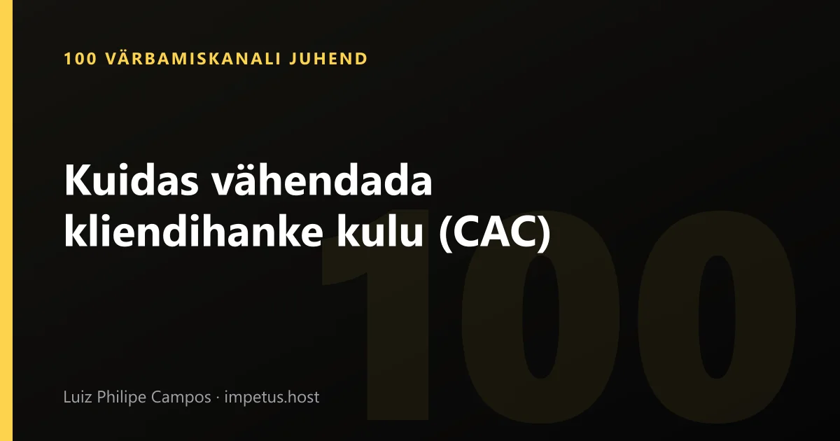 Kuidas vähendada kliendihanke kulu (CAC)