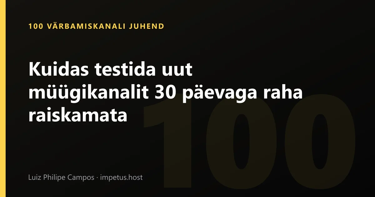 Kuidas testida uut müügikanalit 30 päevaga raha raiskamata