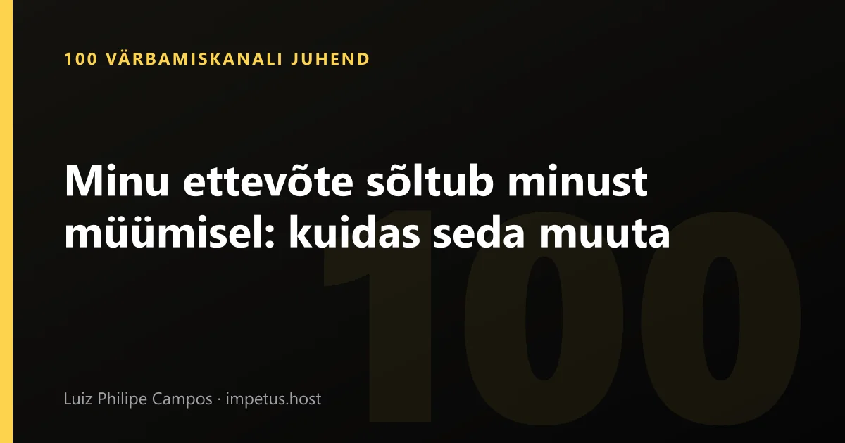Minu ettevõte sõltub minust müümisel: kuidas seda muuta