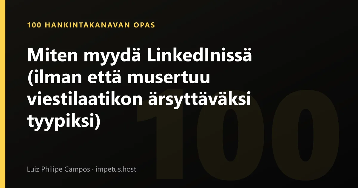 Miten myydä LinkedInissä (ilman että musertuu viestilaatikon ärsyttäväksi tyypiksi)