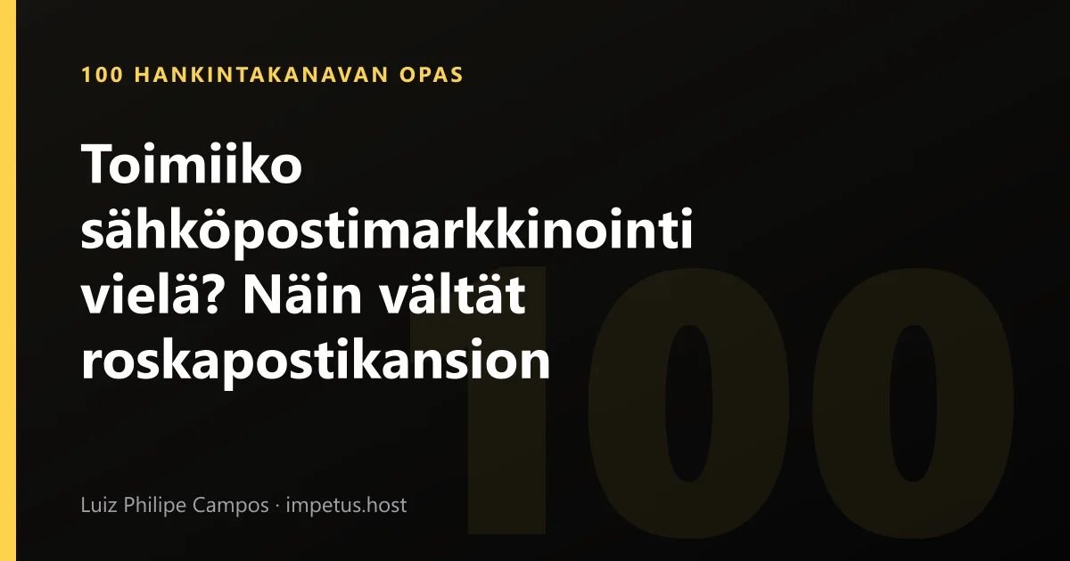 Toimiiko sähköpostimarkkinointi vielä? Näin vältät roskapostikansion