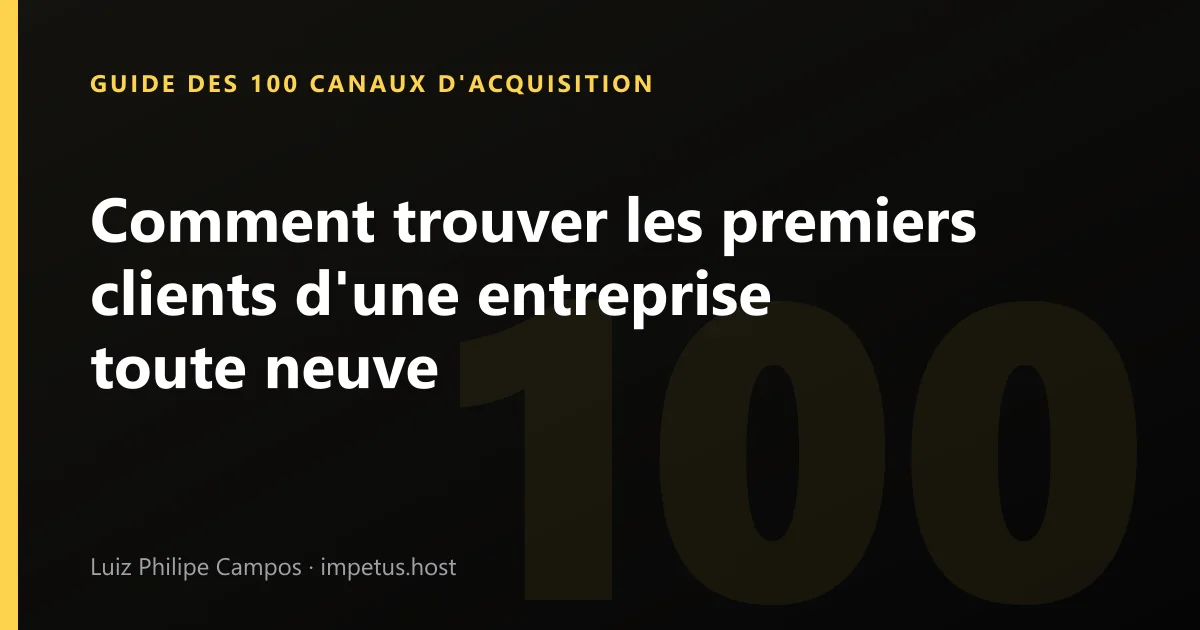 Comment trouver les premiers clients d'une entreprise toute neuve