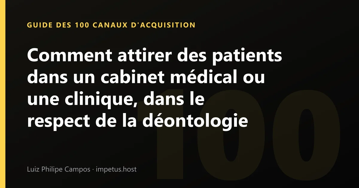 Comment attirer des patients dans un cabinet médical ou une clinique, dans le respect de la déontologie