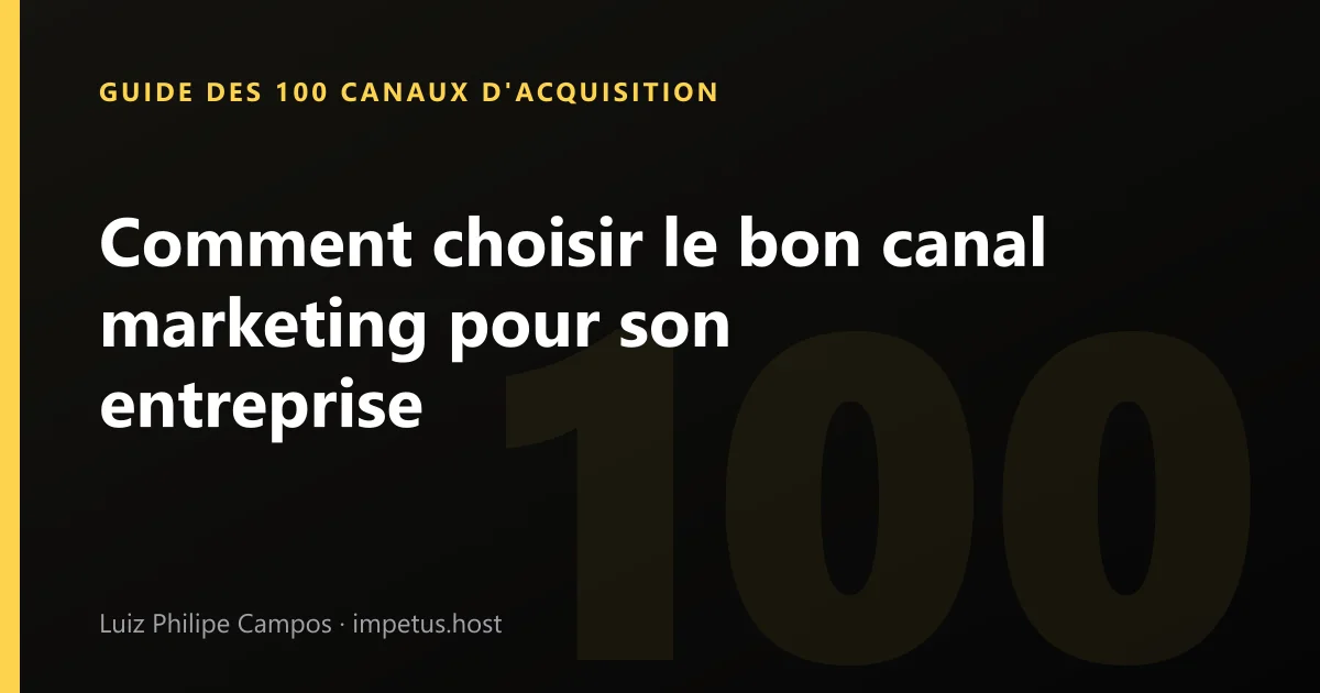 Comment choisir le bon canal marketing pour son entreprise