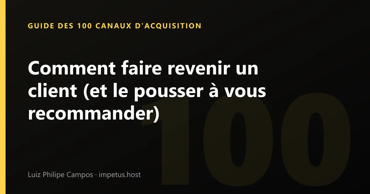 Comment faire revenir un client (et le pousser à vous recommander)