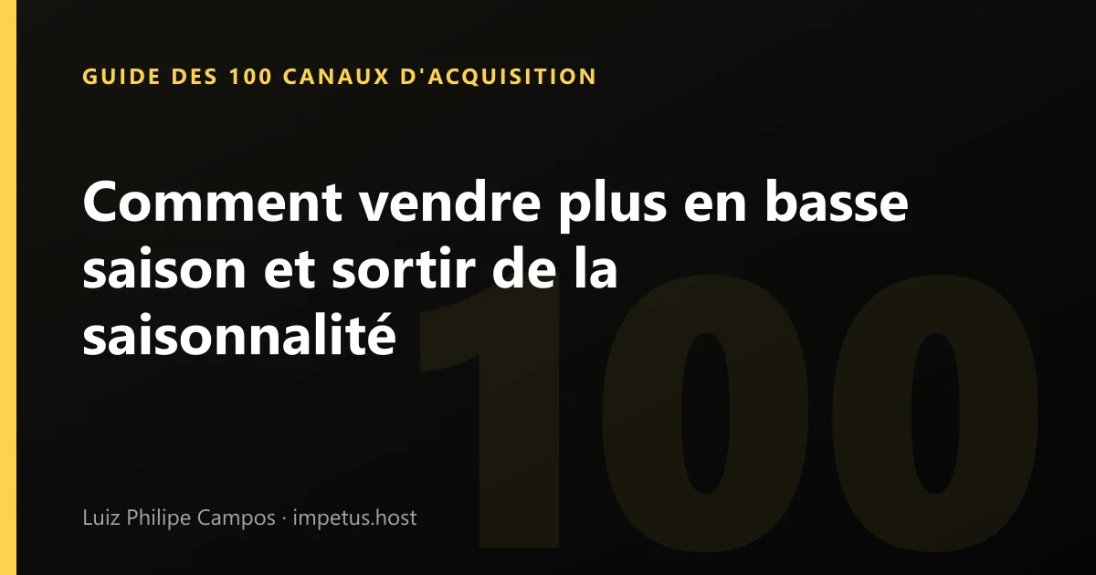 Comment vendre plus en basse saison et sortir de la saisonnalité
