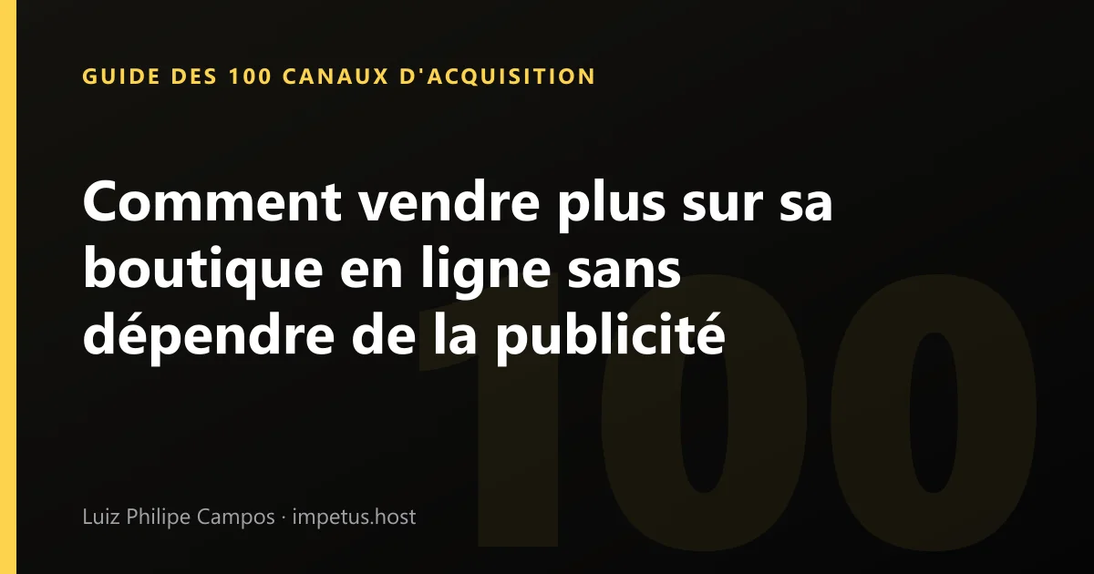 Comment vendre plus sur sa boutique en ligne sans dépendre de la publicité