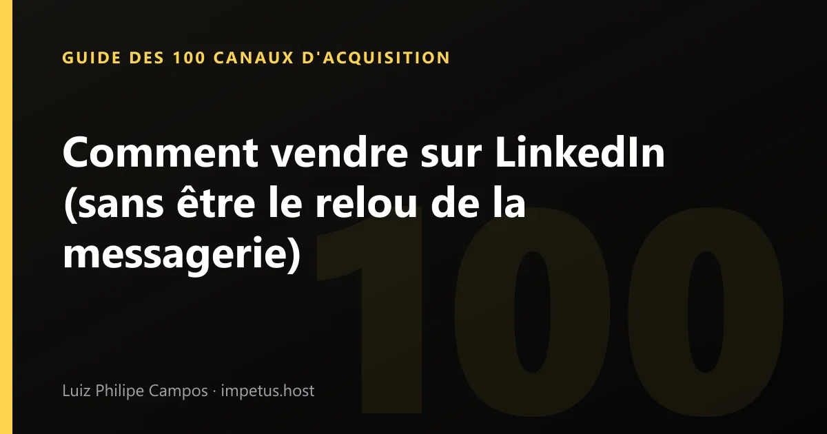 Comment vendre sur LinkedIn (sans être le relou de la messagerie)