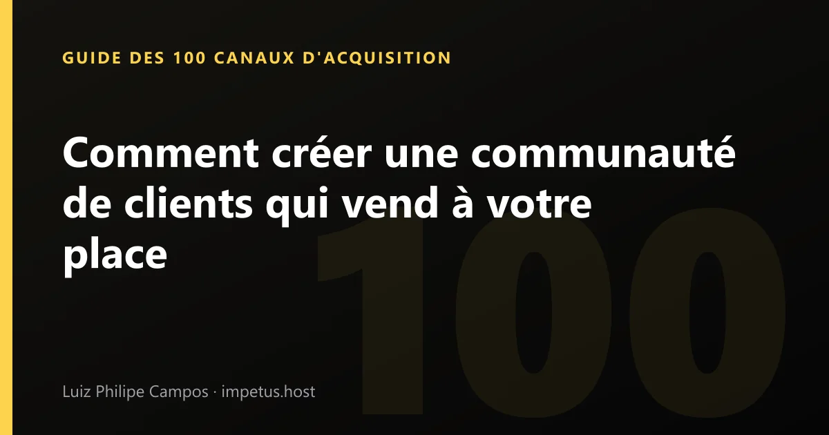 Comment créer une communauté de clients qui vend à votre place