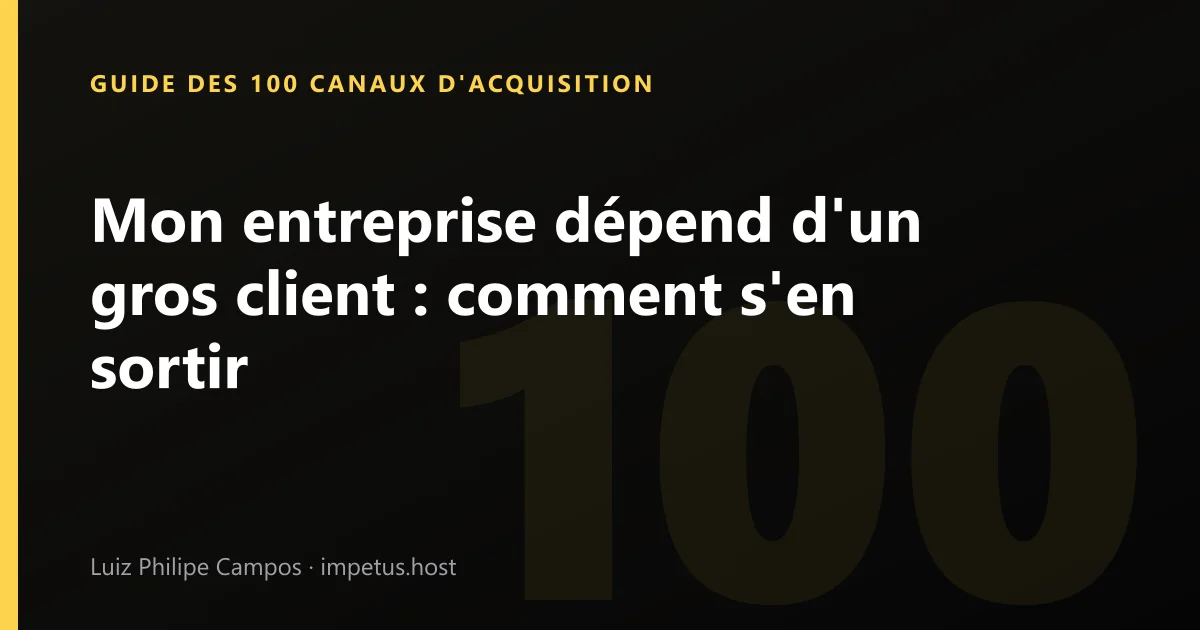 Mon entreprise dépend d'un gros client : comment s'en sortir