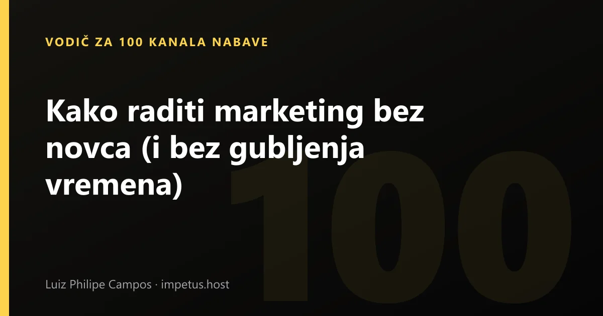 Kako raditi marketing bez novca (i bez gubljenja vremena)