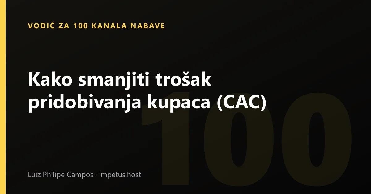 Kako smanjiti trošak pridobivanja kupaca (CAC)