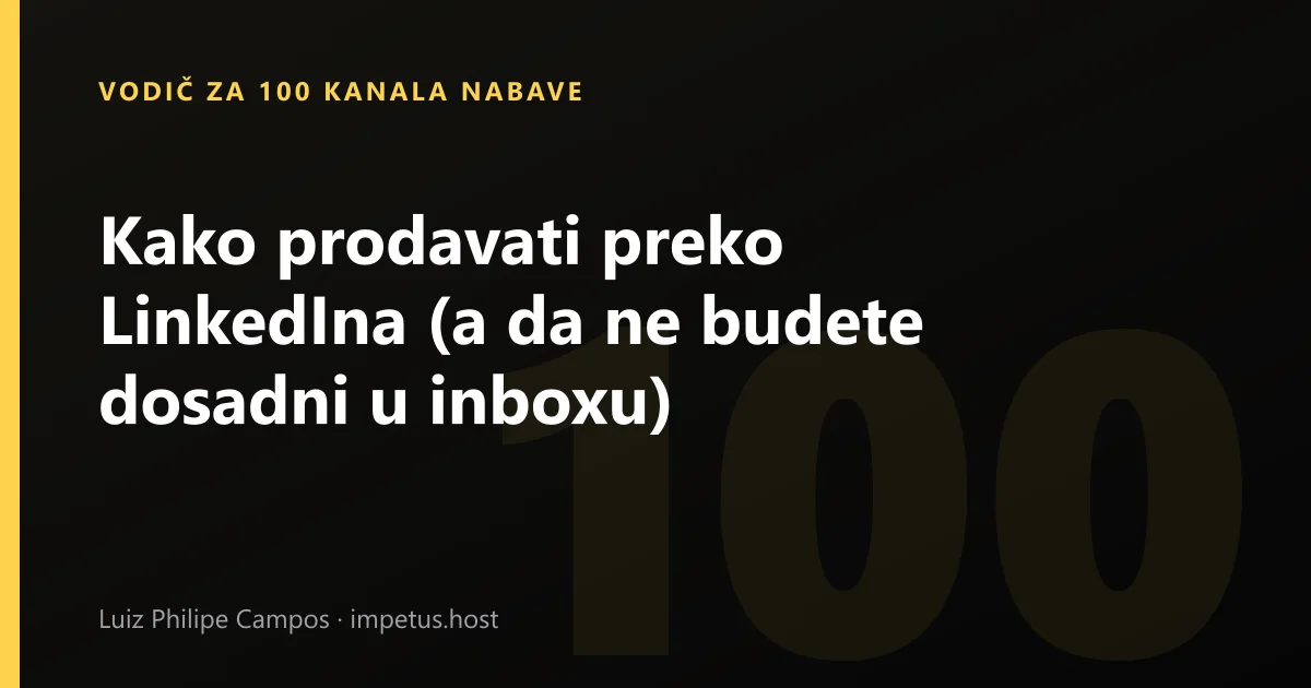Kako prodavati preko LinkedIna (a da ne budete dosadni u inboxu)