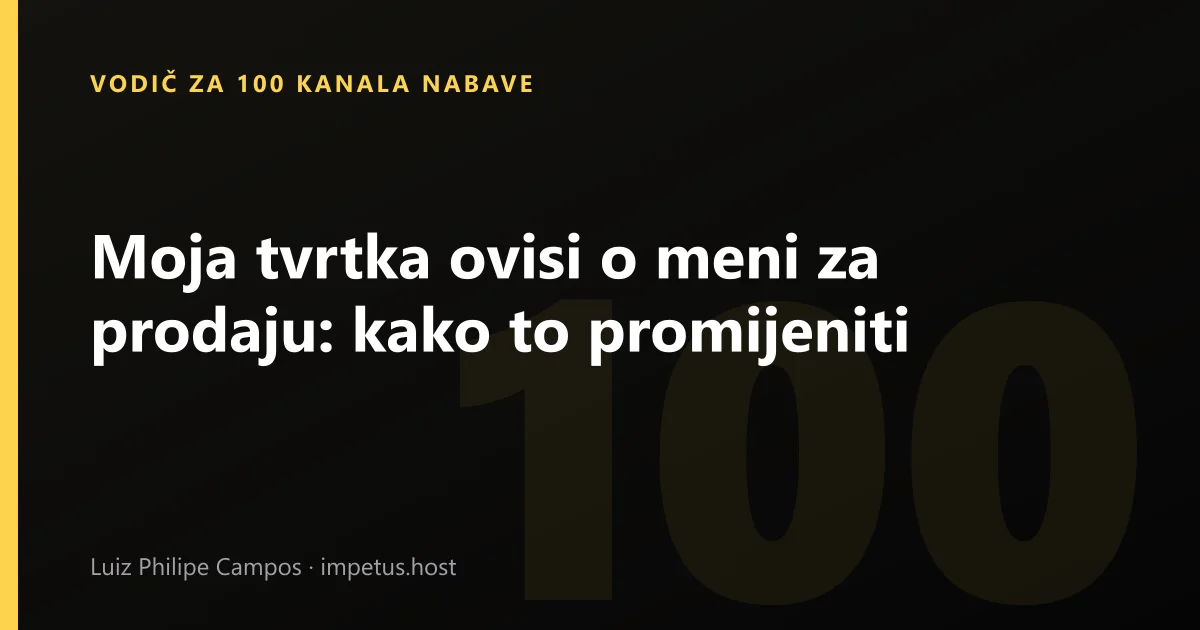 Moja tvrtka ovisi o meni za prodaju: kako to promijeniti