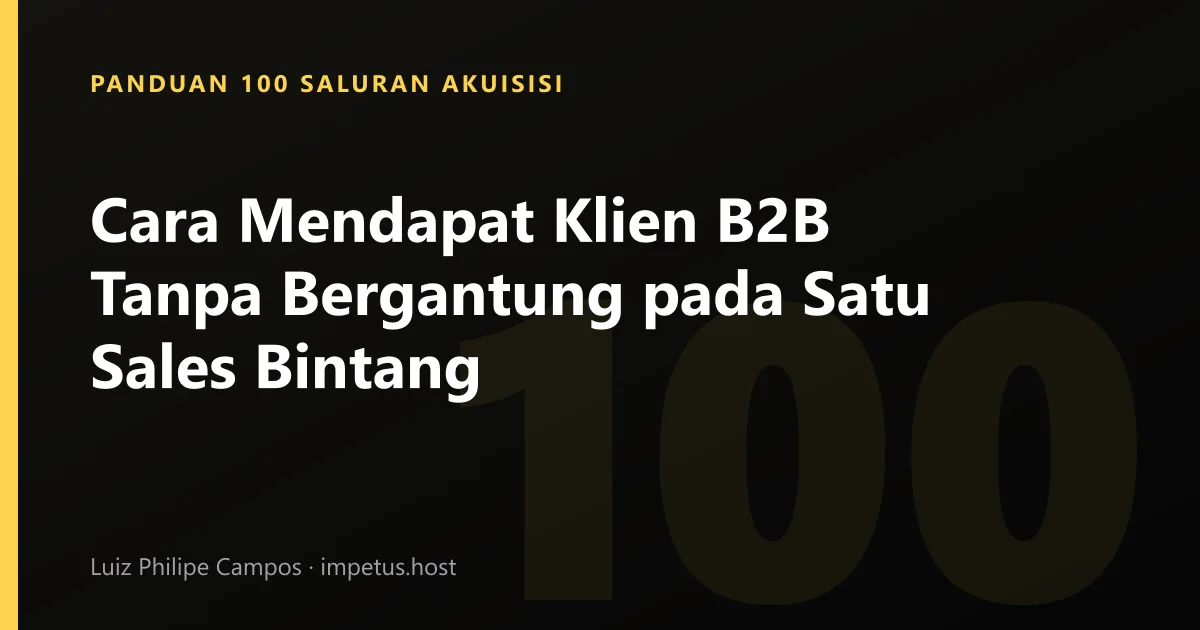Cara Mendapat Klien B2B Tanpa Bergantung pada Satu Sales Bintang