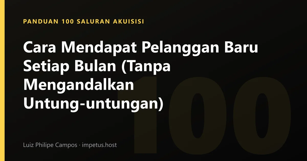 Cara Mendapat Pelanggan Baru Setiap Bulan (Tanpa Mengandalkan Untung-untungan)
