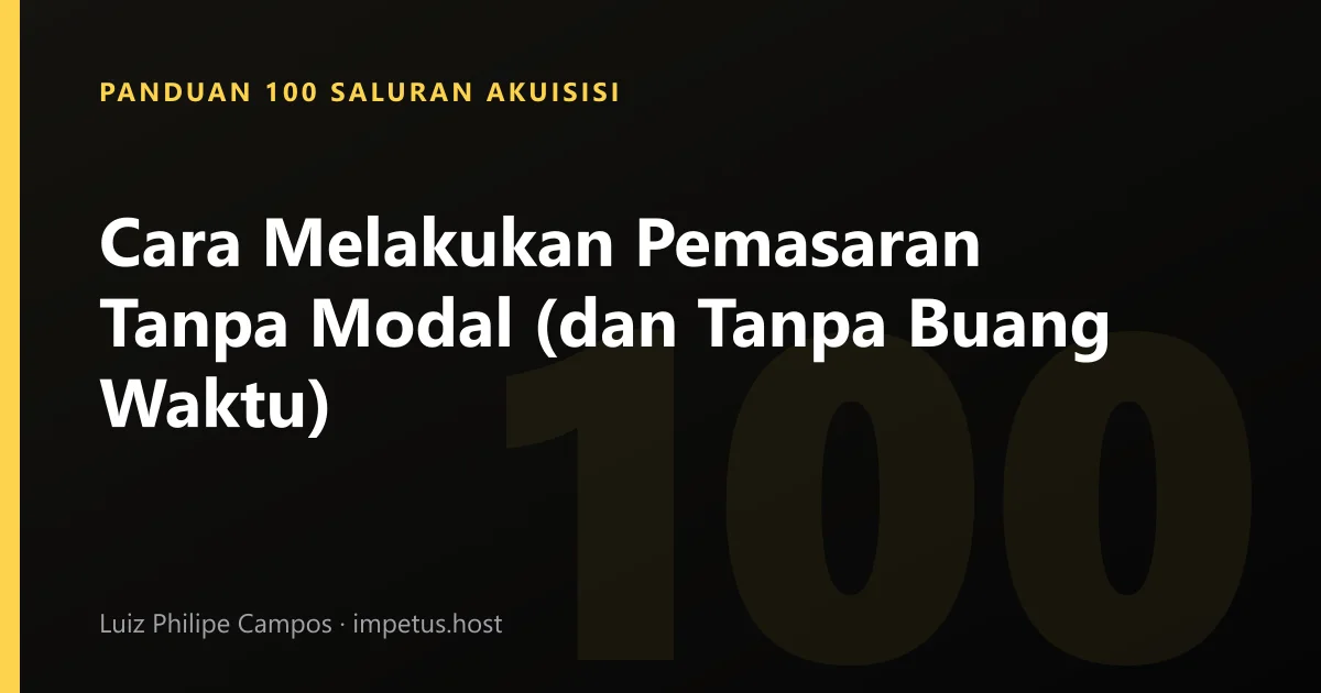 Cara Melakukan Pemasaran Tanpa Modal (dan Tanpa Buang Waktu)