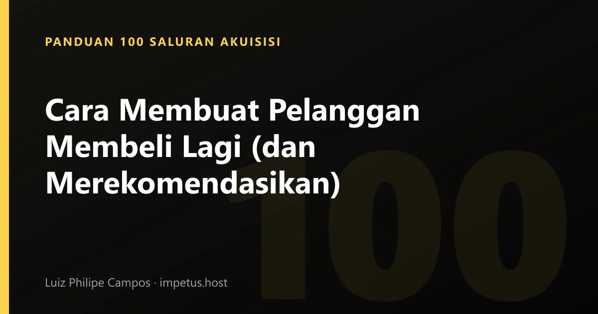 Cara Membuat Pelanggan Membeli Lagi (dan Merekomendasikan)