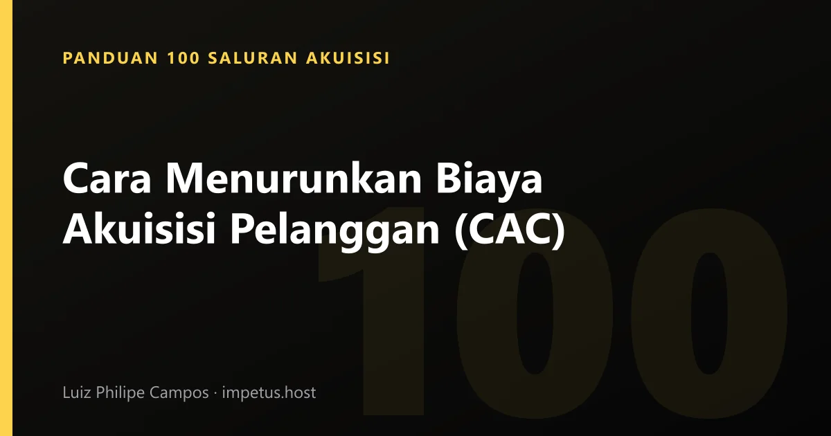 Cara Menurunkan Biaya Akuisisi Pelanggan (CAC)