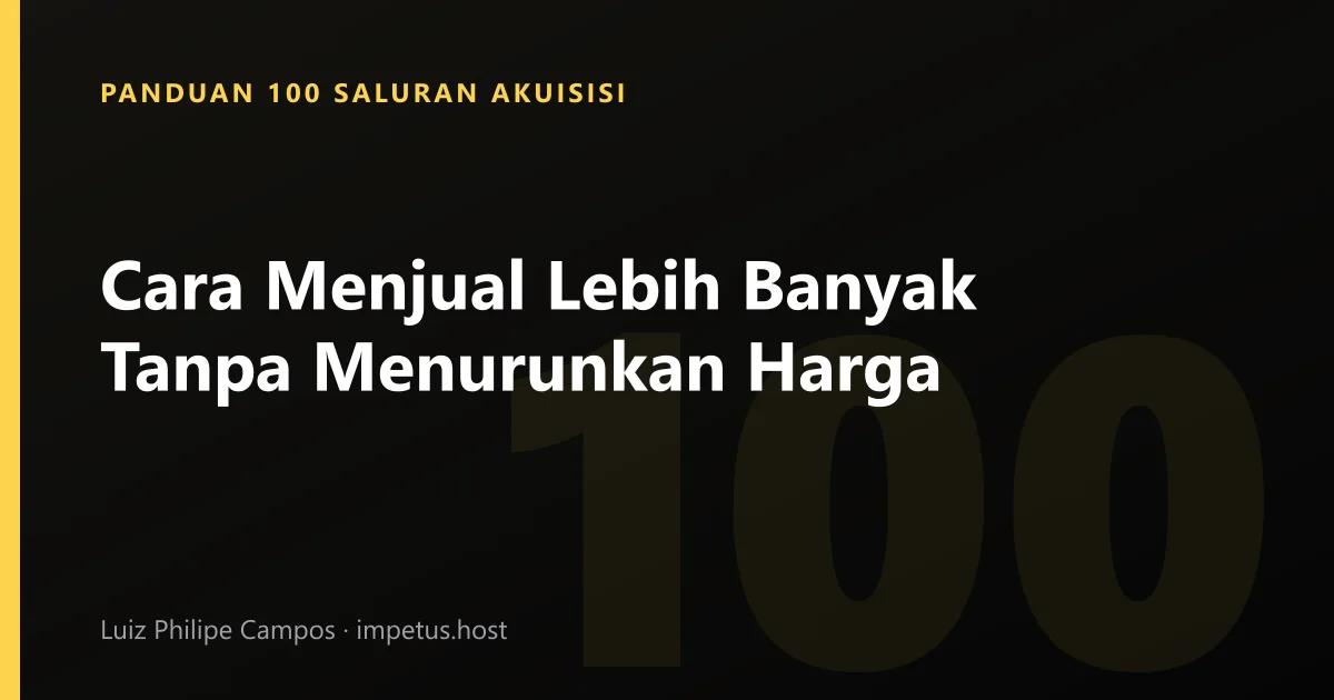 Cara Menjual Lebih Banyak Tanpa Menurunkan Harga