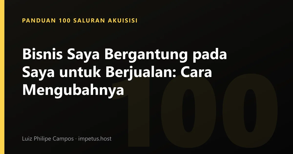 Bisnis Saya Bergantung pada Saya untuk Berjualan: Cara Mengubahnya