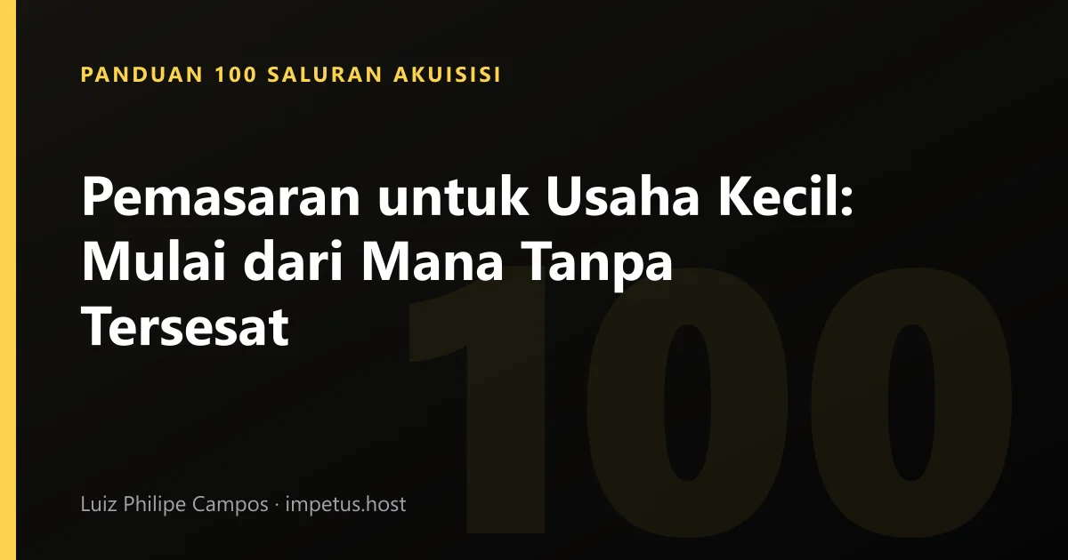 Pemasaran untuk Usaha Kecil: Mulai dari Mana Tanpa Tersesat
