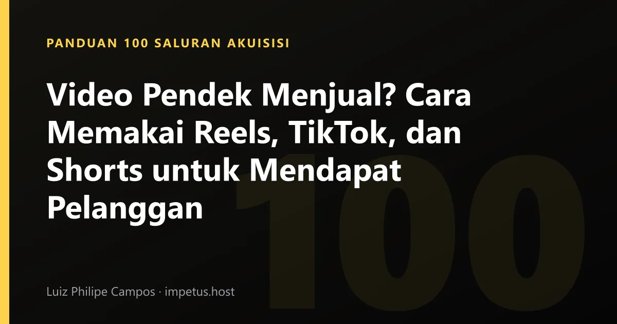 Video Pendek Menjual? Cara Memakai Reels, TikTok, dan Shorts untuk Mendapat Pelanggan