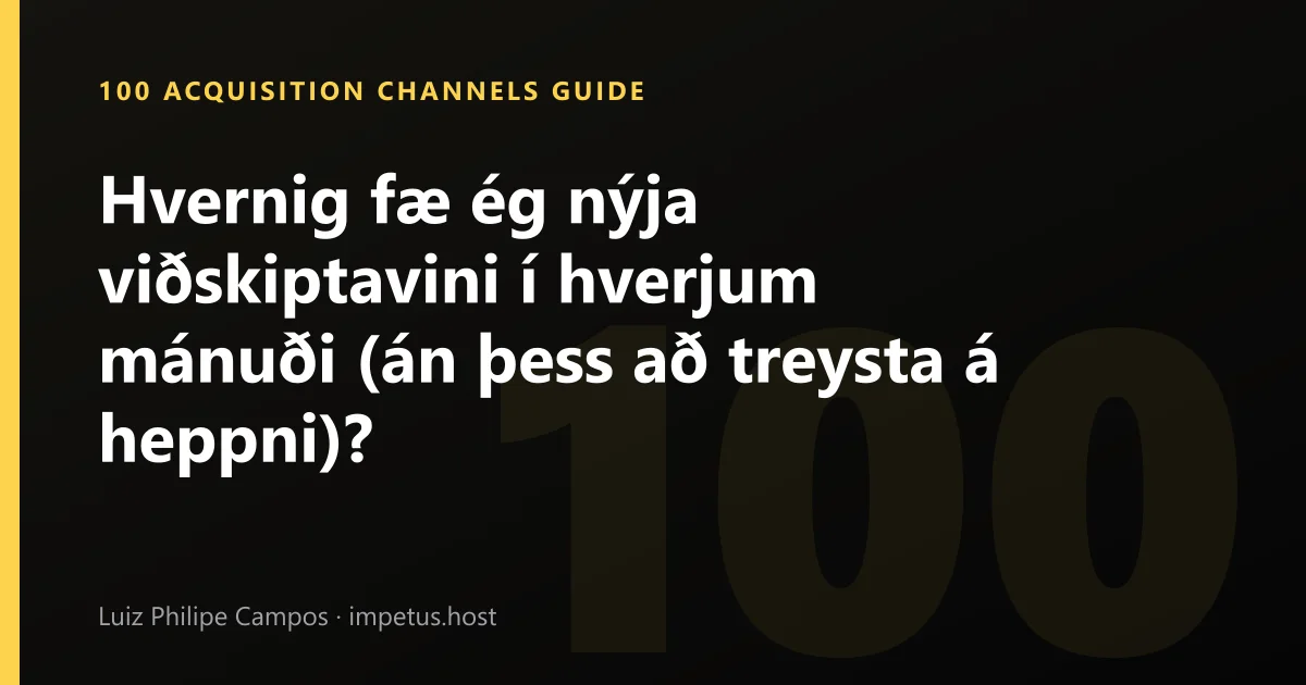 Hvernig fæ ég nýja viðskiptavini í hverjum mánuði (án þess að treysta á heppni)?