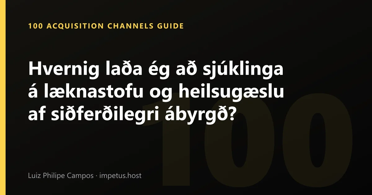 Hvernig laða ég að sjúklinga á læknastofu og heilsugæslu af siðferðilegri ábyrgð?
