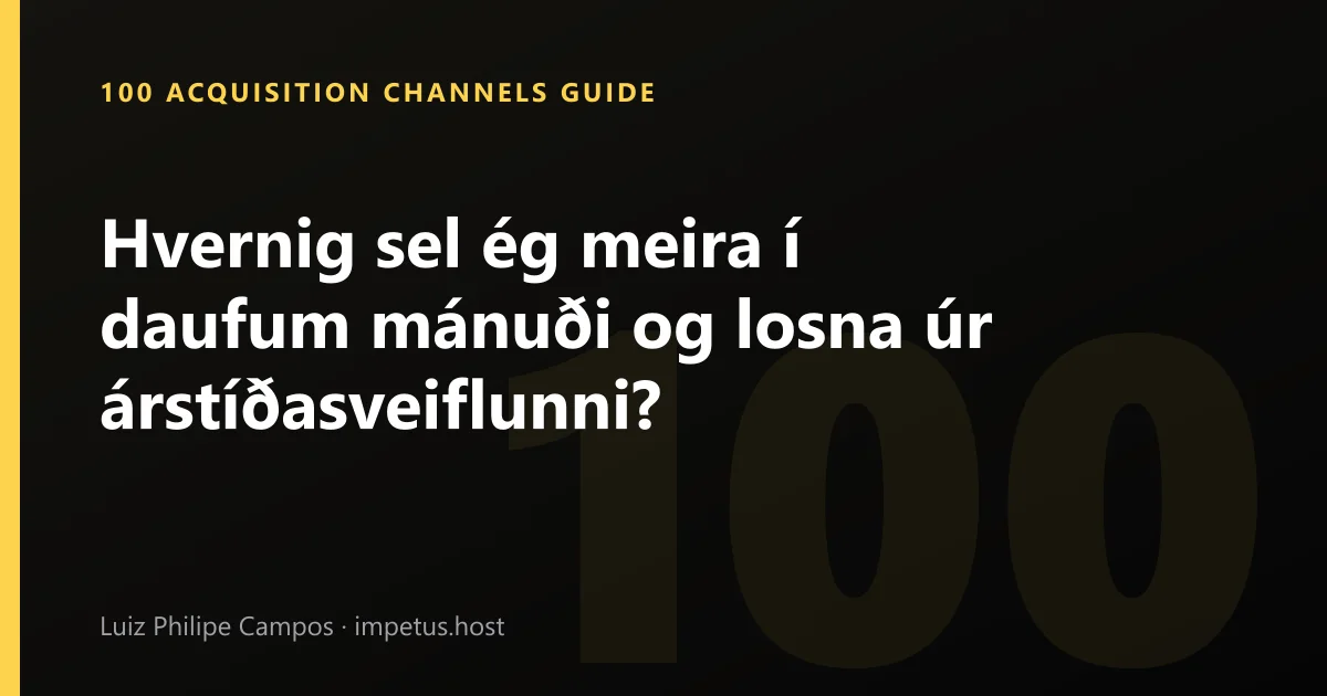 Hvernig sel ég meira í daufum mánuði og losna úr árstíðasveiflunni?