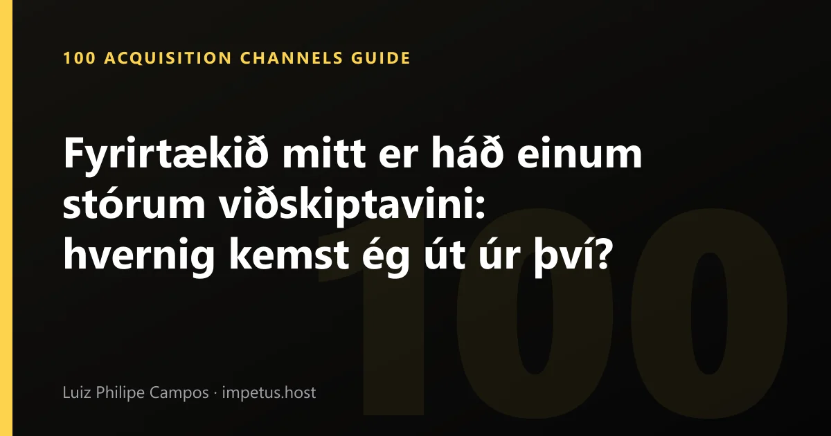Fyrirtækið mitt er háð einum stórum viðskiptavini: hvernig kemst ég út úr því?