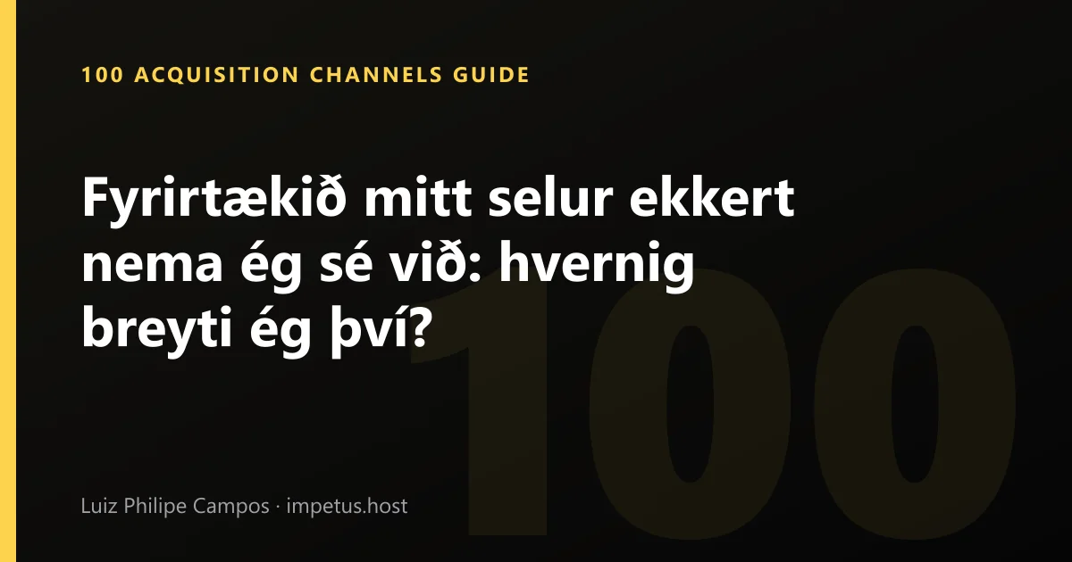 Fyrirtækið mitt selur ekkert nema ég sé við: hvernig breyti ég því?