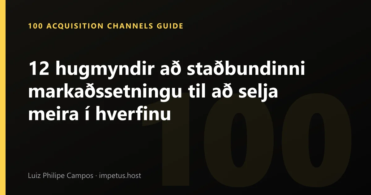 12 hugmyndir að staðbundinni markaðssetningu til að selja meira í hverfinu